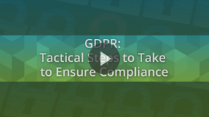 GDPR: Tactical Steps To Ensure Compliance