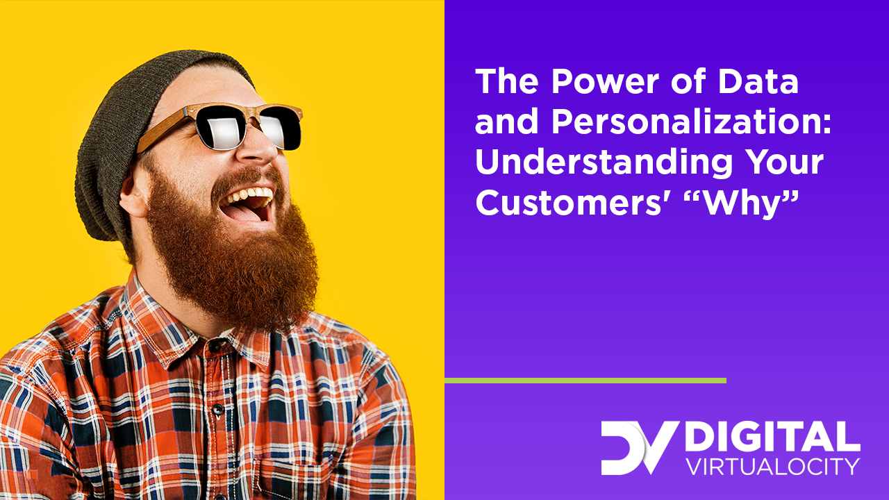 The Power of Data & Personalization: Understanding Your Customers' “Why”