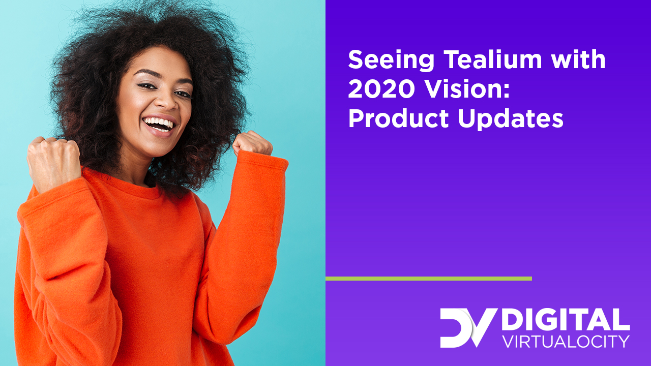 Seeing Tealium with 2020 Vision: Product Updates