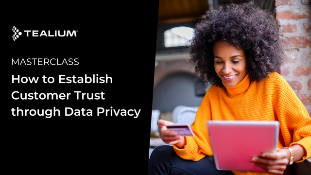 How to Establish Customer Trust through Data Privacy Tealium