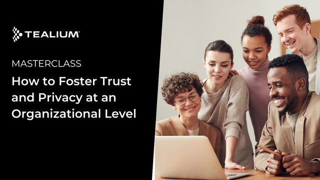 Masterclass How to Foster Trust and Privacy at an Organizational Level Tealium